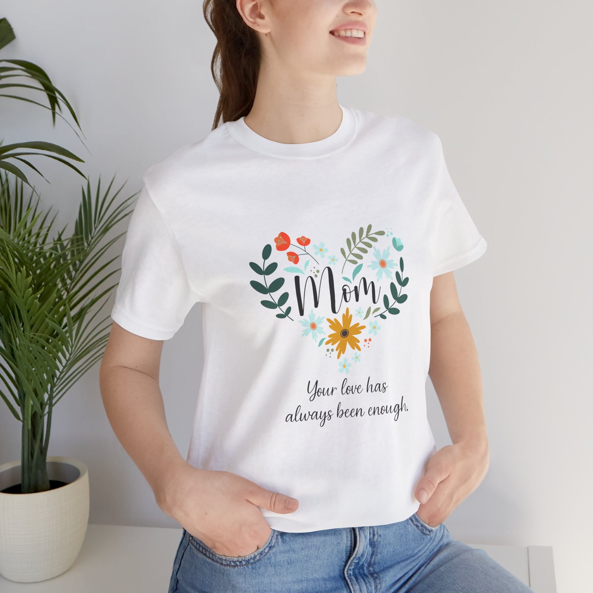 Mom Floral Heart Tee — “Your love has always been enough” Mother's Day Shirt