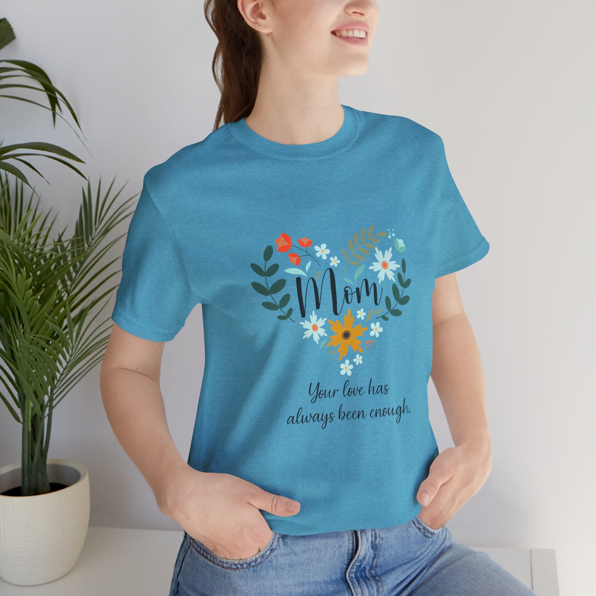 Mom Floral Heart Tee — “Your love has always been enough” Mother's Day Shirt