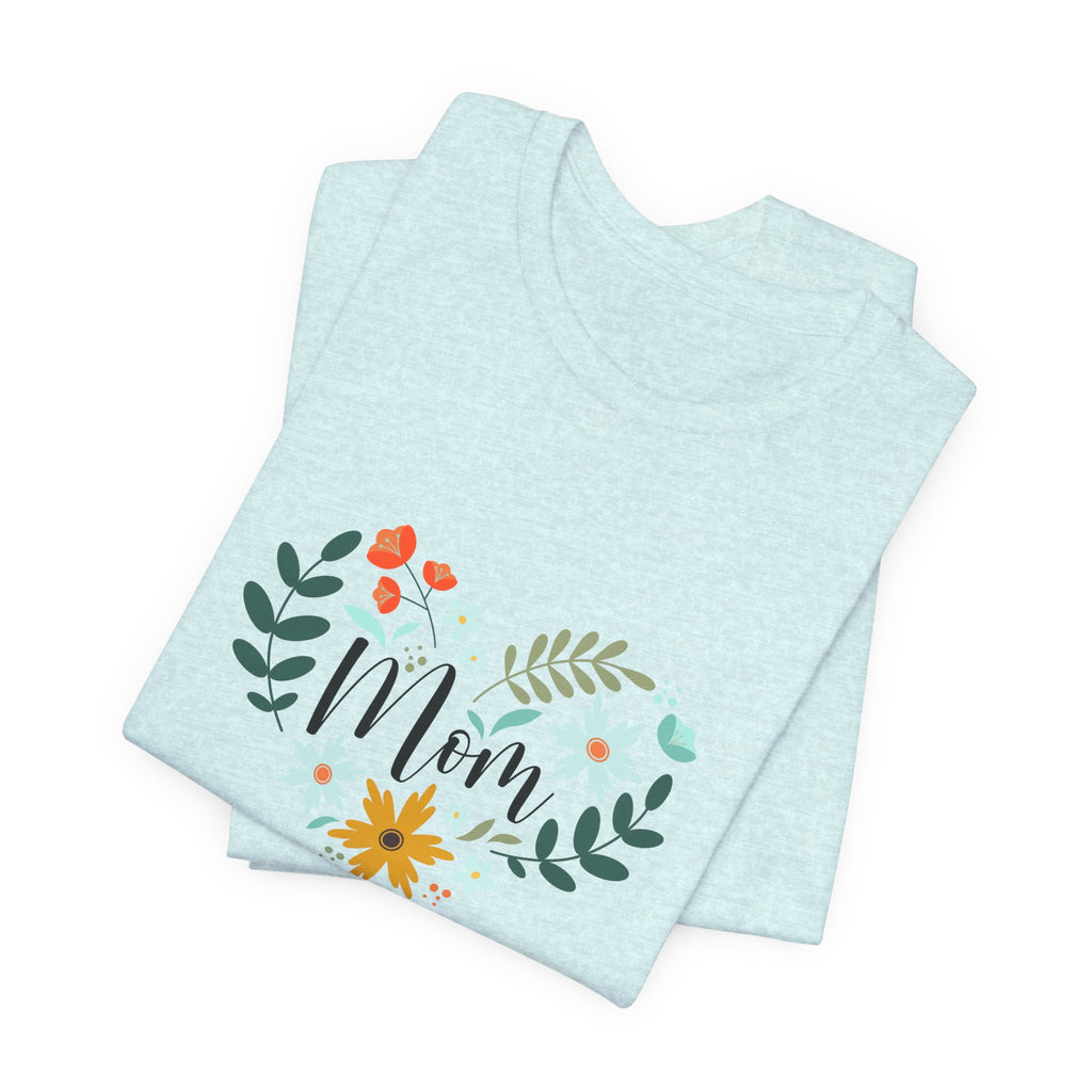 Mom Floral Heart Tee — “Your love has always been enough” Mother's Day Shirt