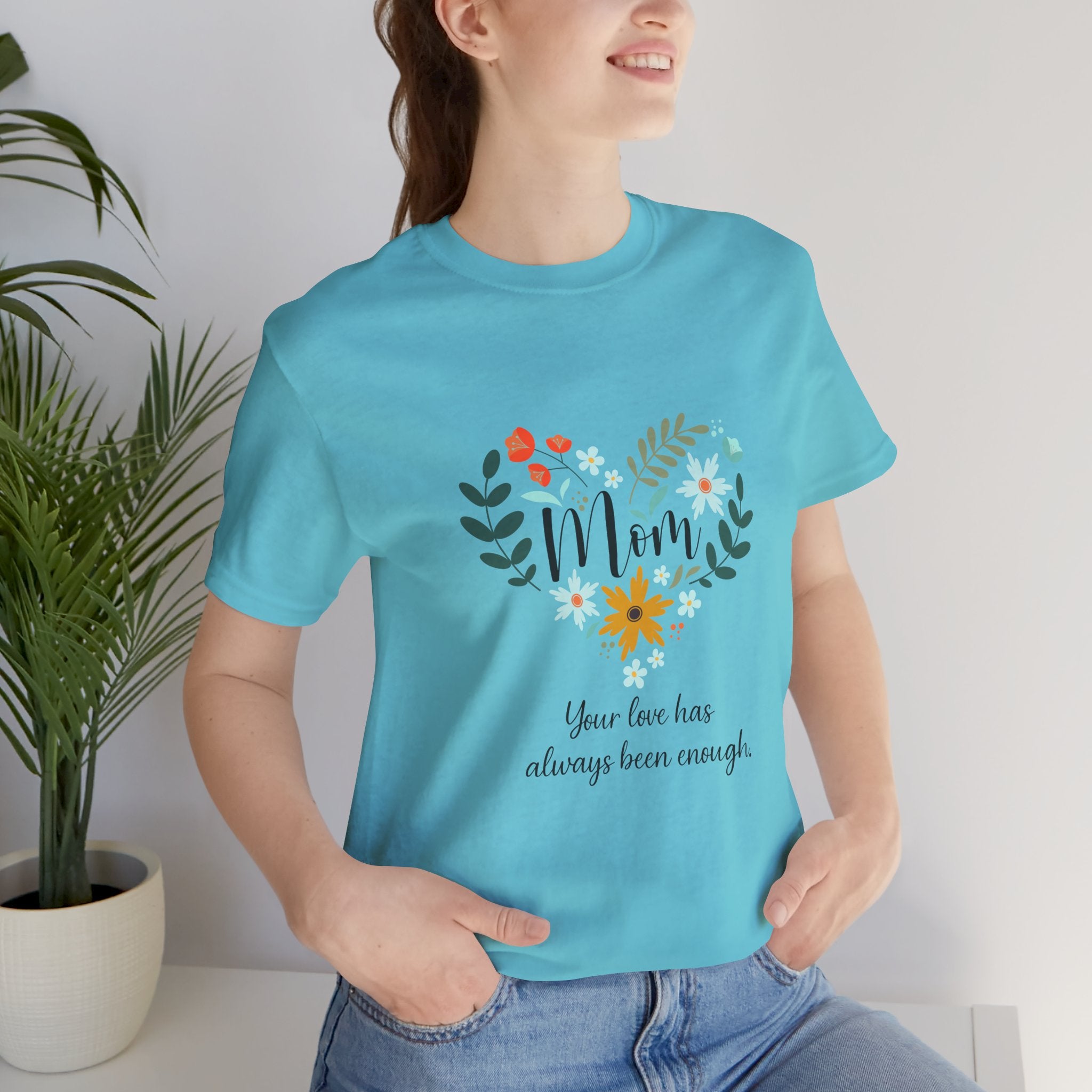Mom Floral Heart Tee — “Your love has always been enough” Mother's Day Shirt