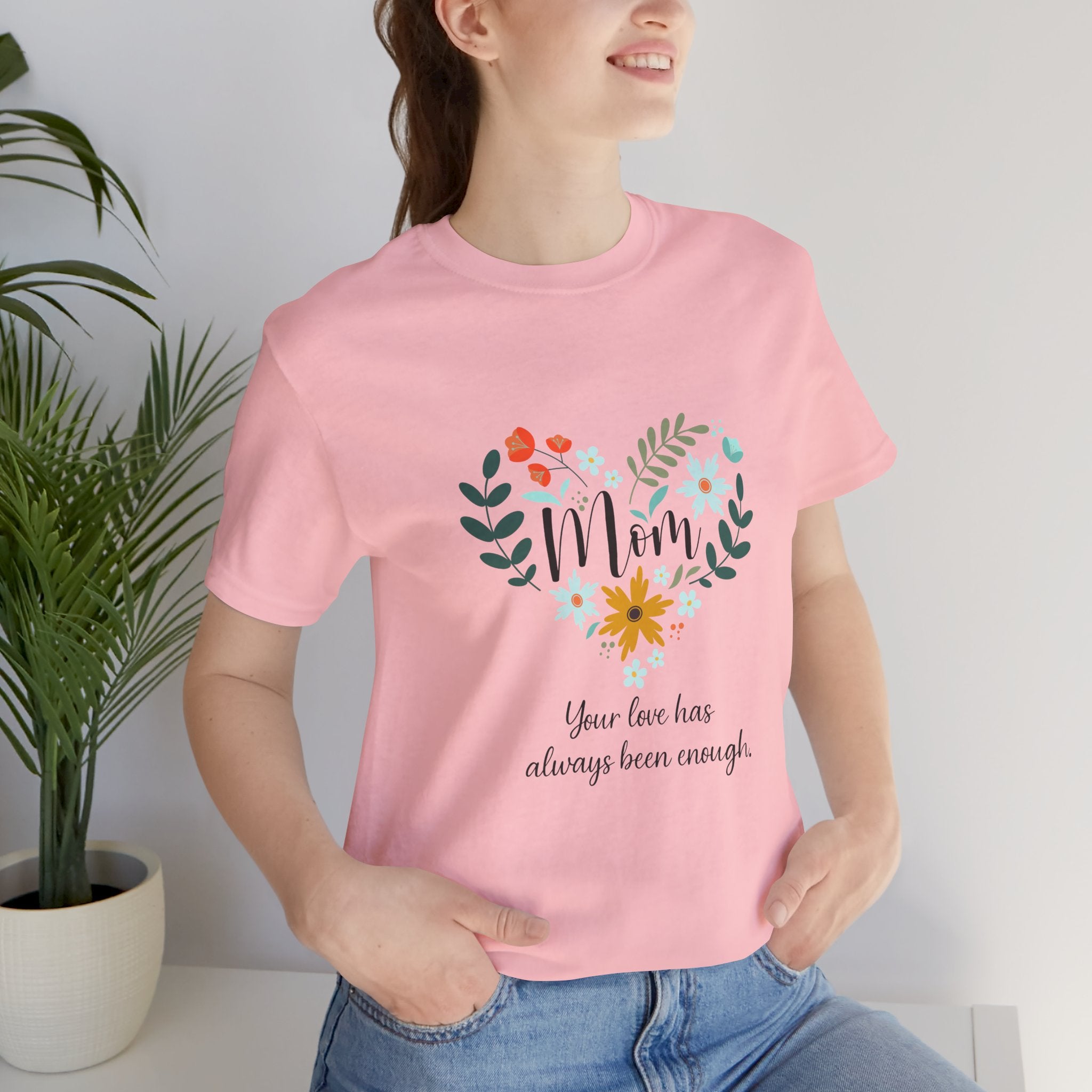 Mom Floral Heart Tee — “Your love has always been enough” Mother's Day Shirt