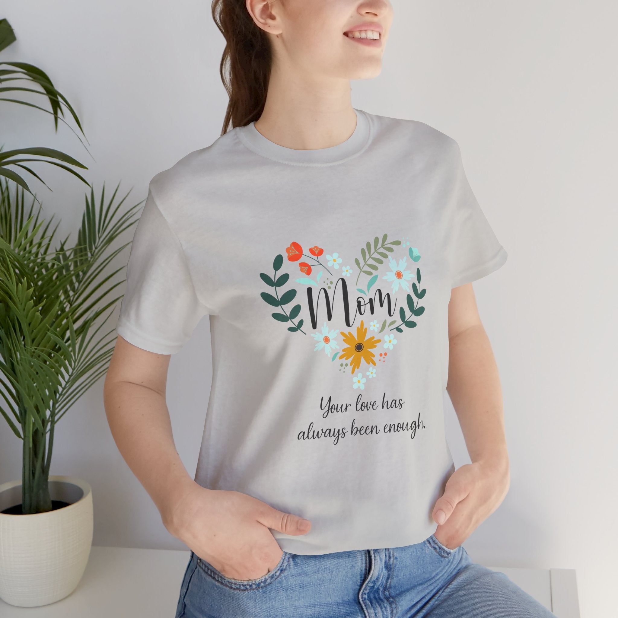 Mom Floral Heart Tee — “Your love has always been enough” Mother's Day Shirt
