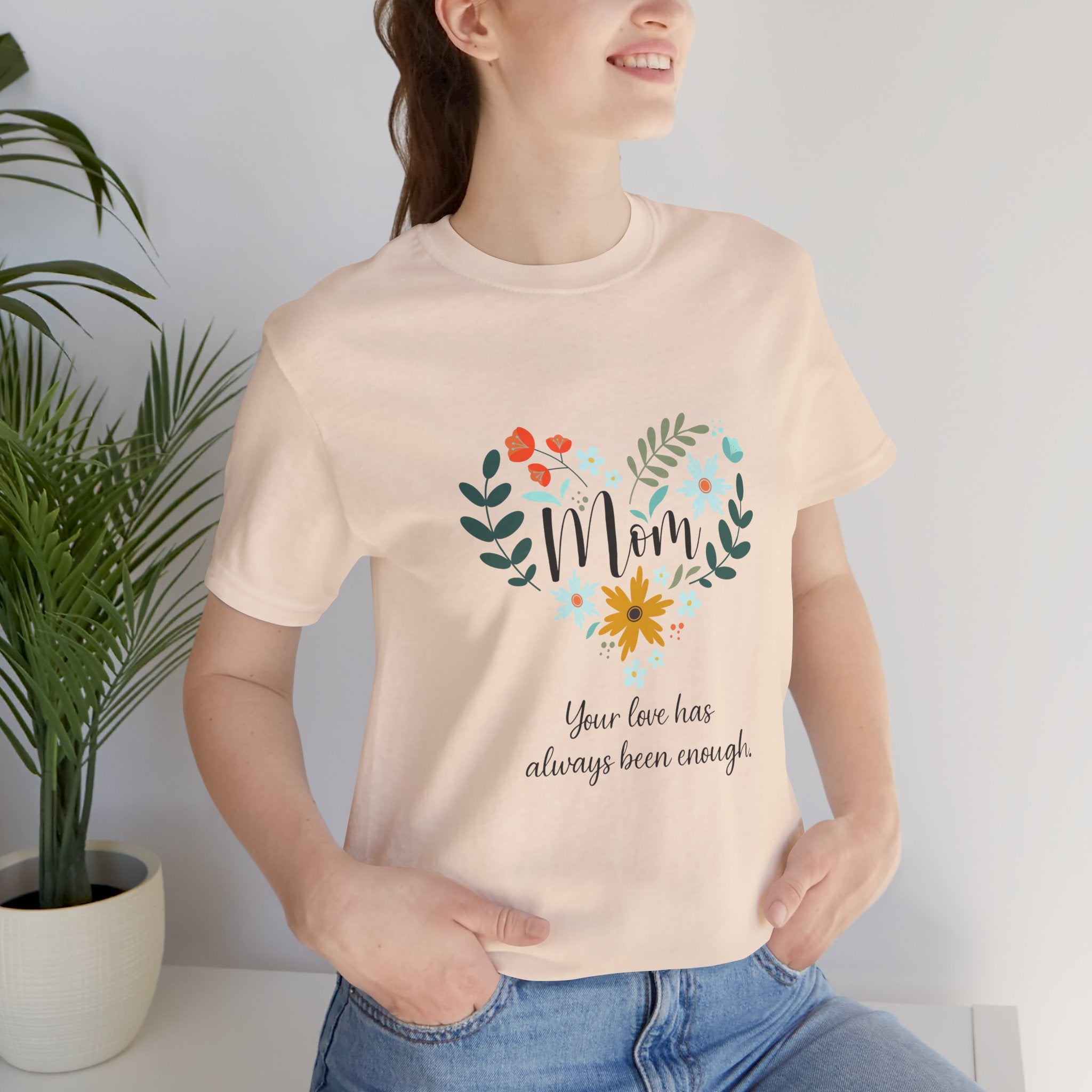 Mom Floral Heart Tee — “Your love has always been enough” Mother's Day Shirt