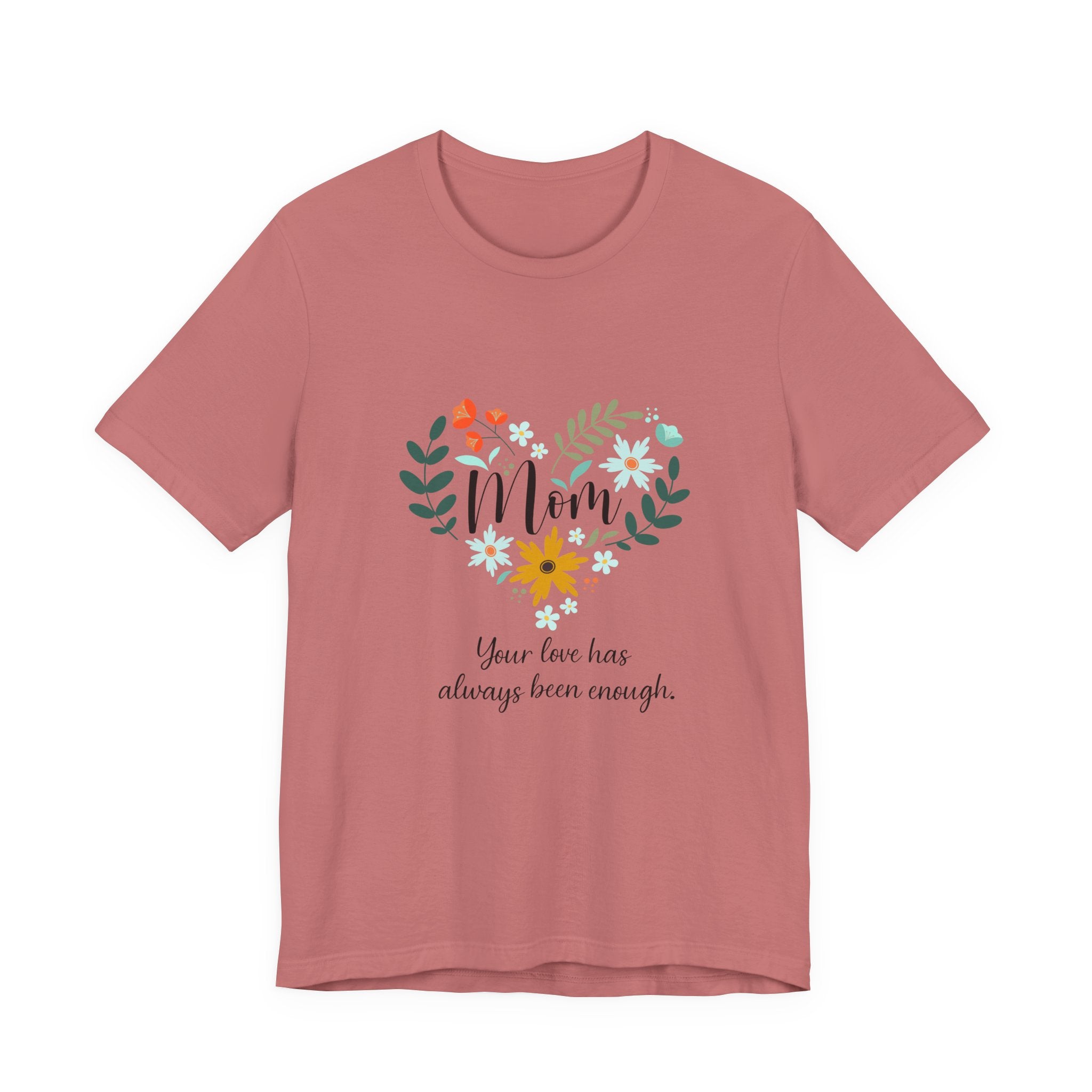 Mom Floral Heart Tee — “Your love has always been enough” Mother's Day Shirt