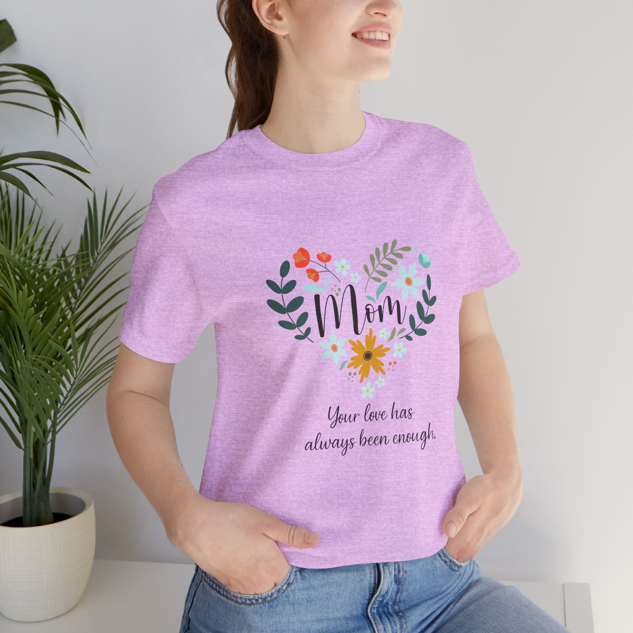Mom Floral Heart Tee — “Your love has always been enough” Mother's Day Shirt