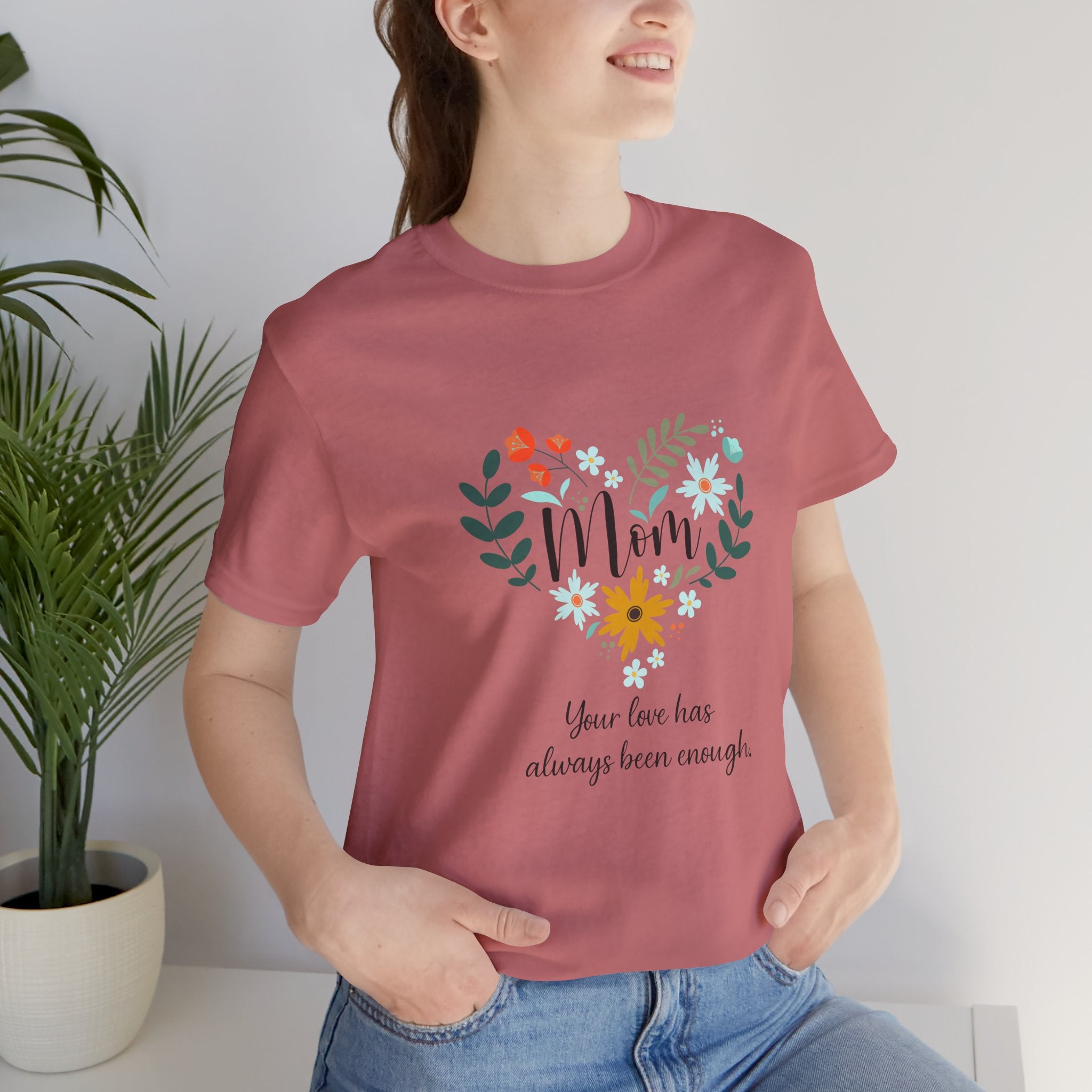 Mom Floral Heart Tee — “Your love has always been enough” Mother's Day Shirt